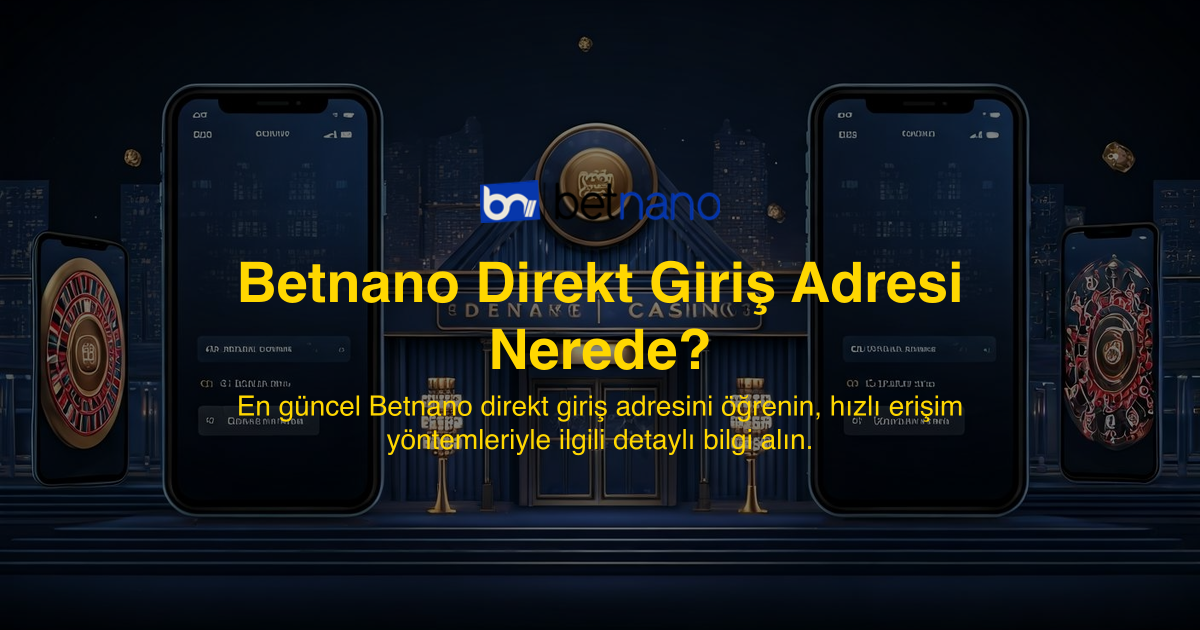 Betnano Direkt Giriş Adresi Nerede?