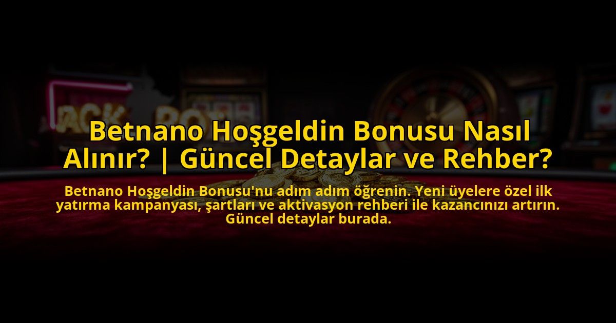 Betnano-Hosgeldin-Bonusu-Nasil-Alinir-Guncel-Detaylar-ve-Rehber-overlay-1769822513.jpg
