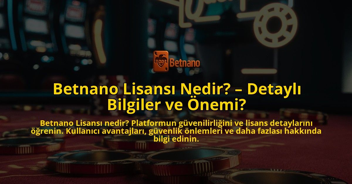 Betnano-Lisansi-Nedir-Detayli-Bilgiler-ve-Onemi-overlay-1769269144.jpg