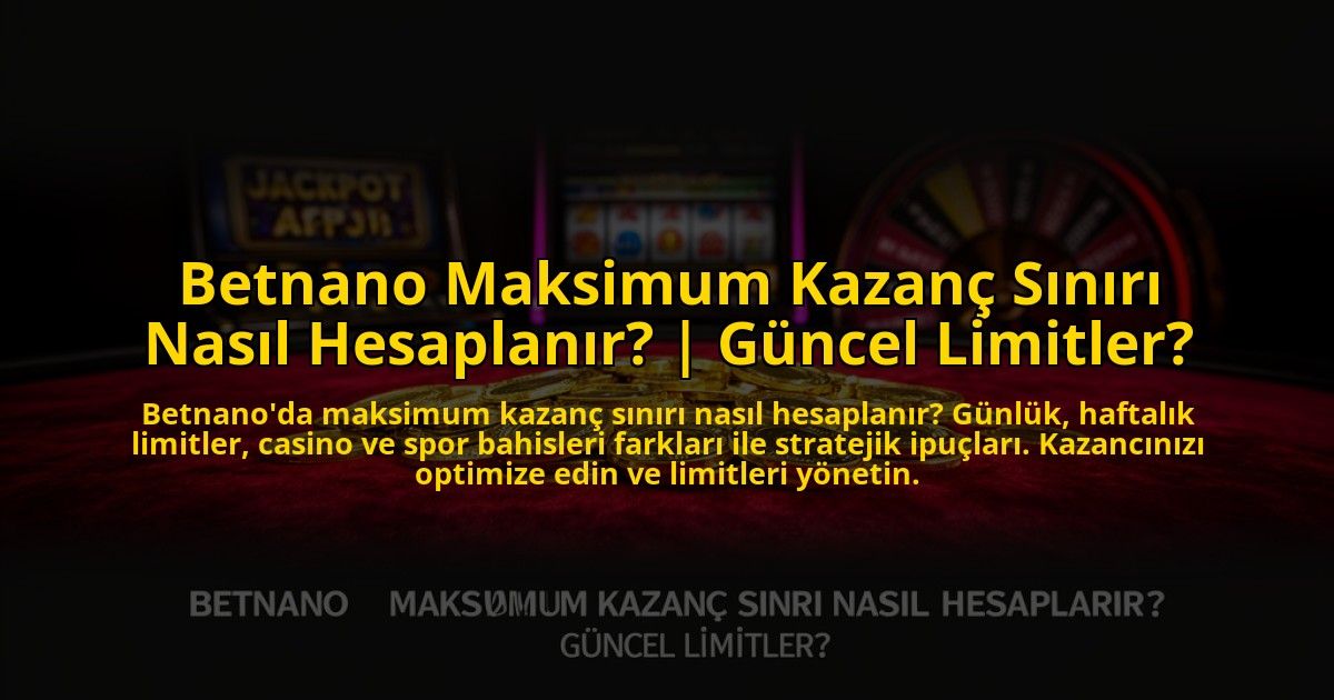 Betnano-Maksimum-Kazanc-Siniri-Nasil-Hesaplanir-Guncel-Limitler-overlay-1773594638.jpg
