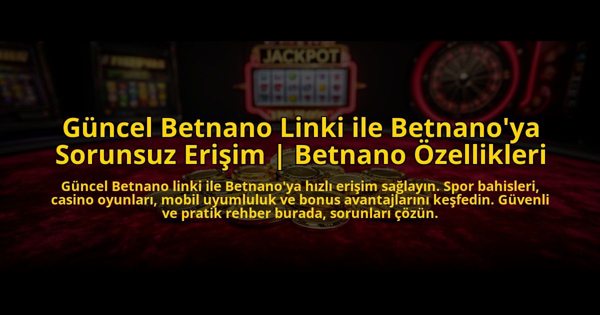 Guncel-Betnano-Linki-ile-Betnanoya-Sorunsuz-Erisim-Betnano-Ozellikleri-overlay-1773621502.jpg